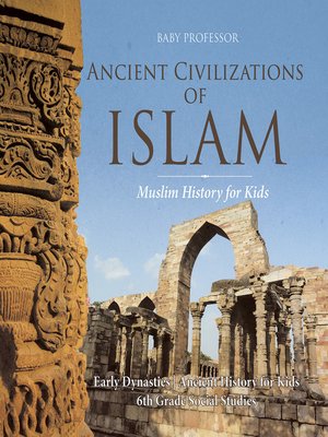 cover image of Ancient Civilizations of Islam--Muslim History for Kids--Early Dynasties--Ancient History for Kids--6th Grade Social Studies
